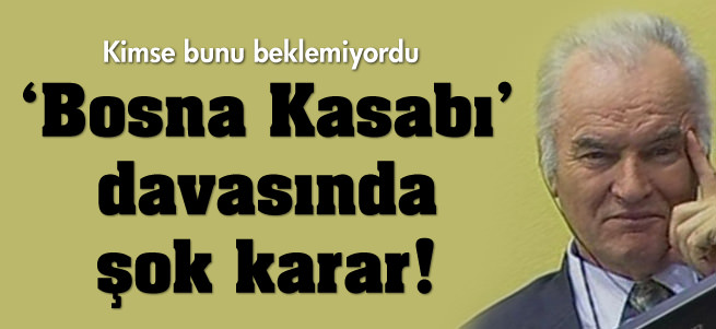 Bosna kasab� davas�nda �ok karar!