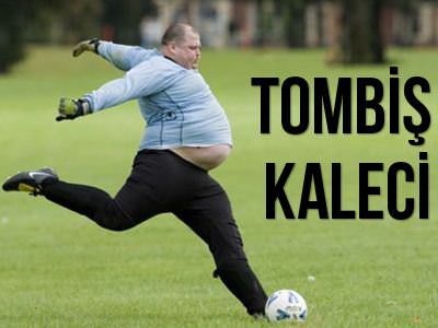 Tombi� kaleci!