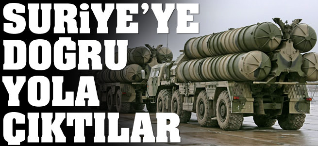 S-300 f�zeleri Suriye'ye do�ru yola ��kt�