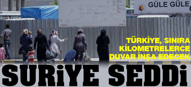 Suriye s�n�r�na duvar in�a edilecek