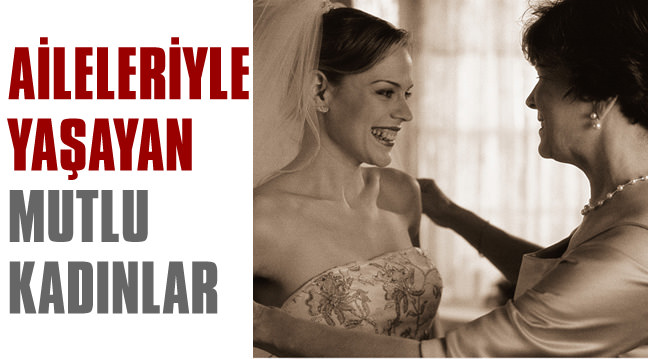 Aileleriyle ya�ayan mutlu kad�nlar