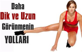 Daha dik ve uzun g�r�n�n