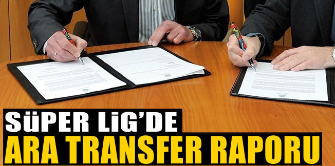 İşte Süper Lig'de ara transfer raporu
