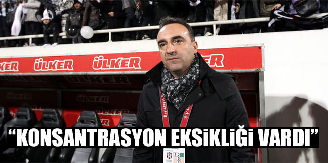 ‘Konsantrasyon eksikliği vardı’