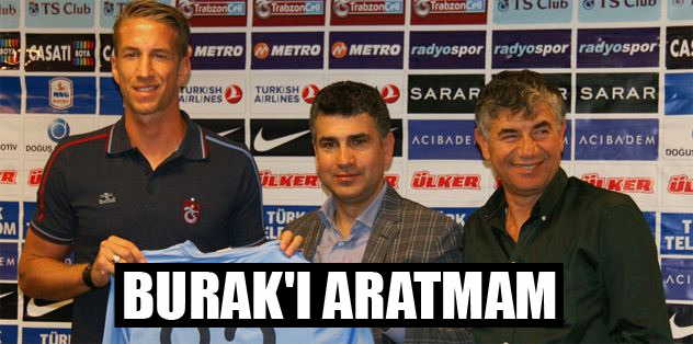 Burak'ı aratmam