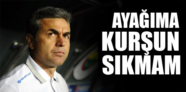 Ayağıma kurşun sıkmam