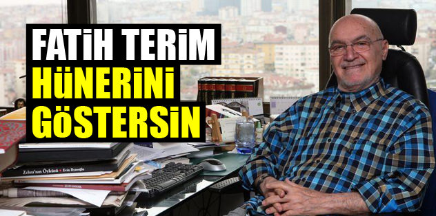 Fatih Terim hünerini göstersin