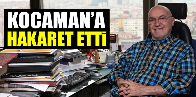 Kocaman'a hakaret etti