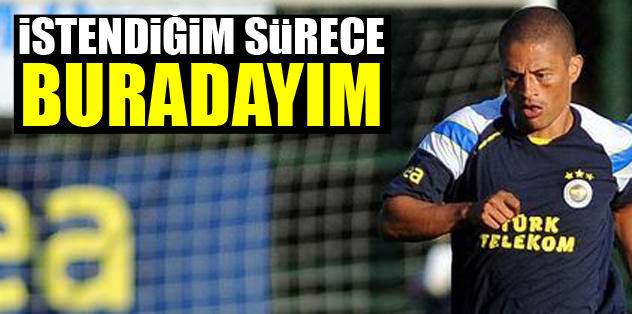 İstendiğim kadar buradayım