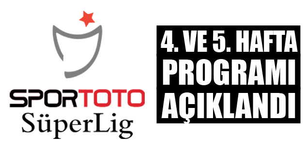 4. ve 5. hafta programları açıklandı