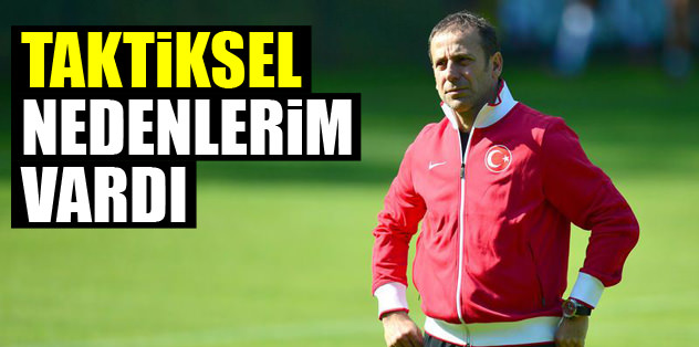 Taktiksel nedenlerim vardı