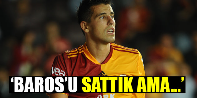 "Baros'u sattık ama..."