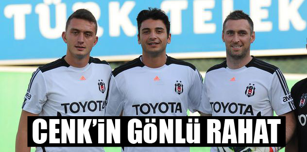 Cenk'in gönlü rahat