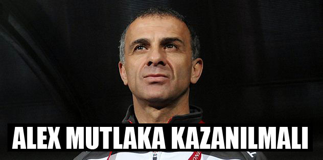 Alex mutlaka kazanılmalı