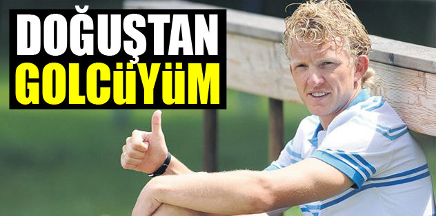 Doğuştan golcüyüm