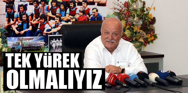 Tek yürek olmalıyız
