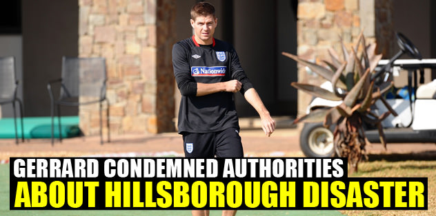 Gerrard condemned authorities about Hillsborough disaster