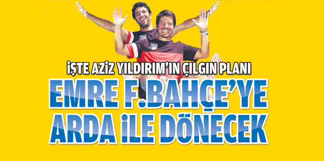 Emre F.Bahçe'ye Arda ile dönecek