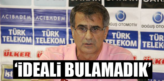 İdeali bulamadık