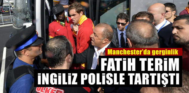 Terim İngiliz polisle tartıştı