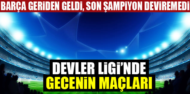 Devler Ligi'nde gecenin maçları