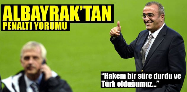 Albayrak'tan penaltı yorumu