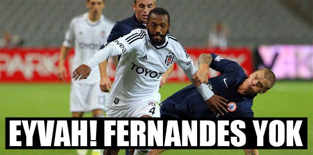 Eyvah! Fernandes yok