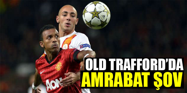 Old Trafford'da Amrabat şov