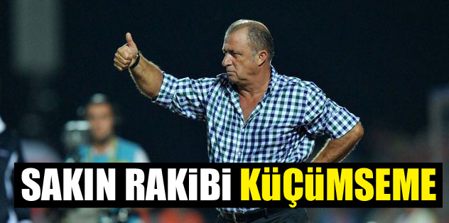 Sakın rakibi küçümseme