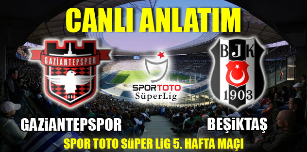 Gaziantepspor - Beşiktaş
