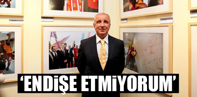 Ünal Aysal: Endişe etmiyorum