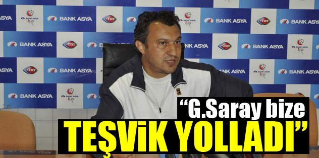 'G.Saray bize teşvik yolladı'