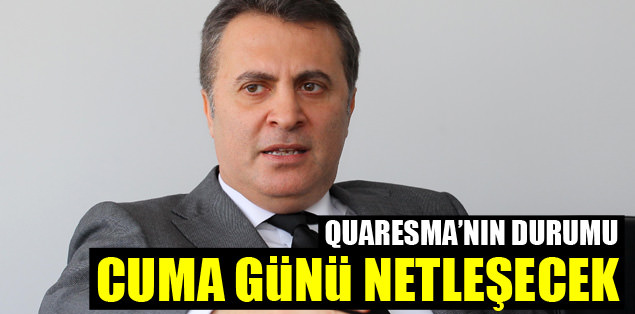 "Quaresma'nın durumu cuma günü netleşecek"