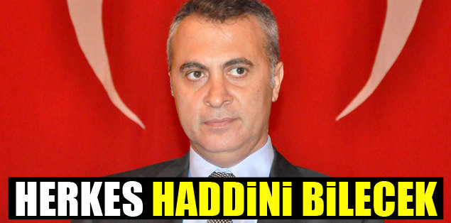Herkes haddini bilecek