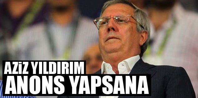 'Aziz Yıldırım anons yapsana'