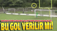 Bu gol verilir mi!