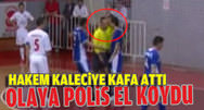 Hakem oyuncuya kafa att�, tutukland�