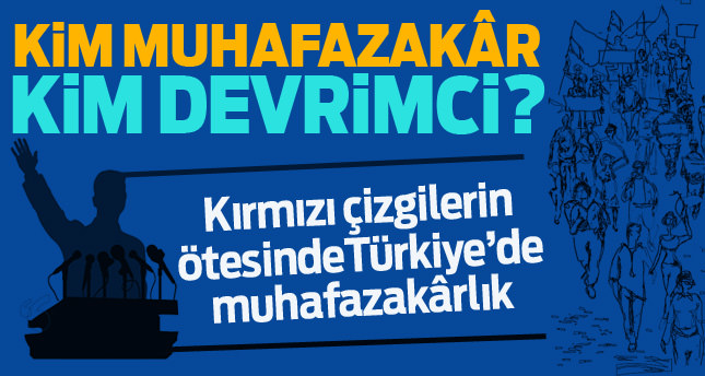 Kim muhafazakâr kim devrimci?