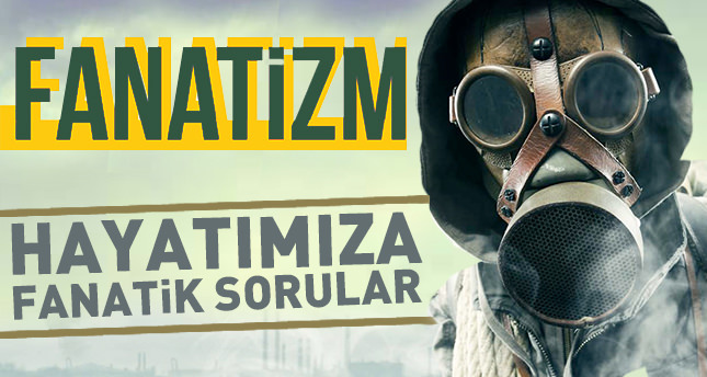 Hayatımıza fanatik sorular