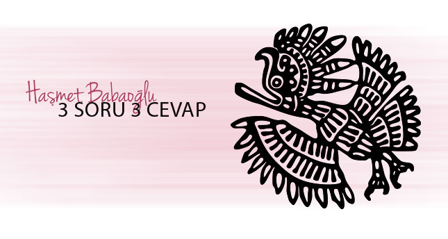 Haşmet Babaoğluyla 3 soru 3 cevap