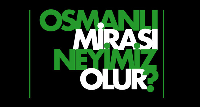 Osmanlı mirası neyimiz olur?