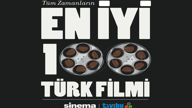 EN İYİ 100 TÜRK FİLMİ SİNEMA DERGİSİ VE TİVİBU İŞBİRLİĞİYLE BELİRLENİYOR