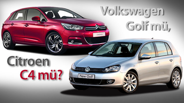 VOLKSWAGEN GOLF MÜ, CİTROEN C4 MÜ?
