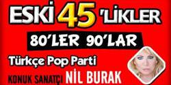 Nil Burak’la Eski 45’likler, 80’ler, 90’lar Partisi