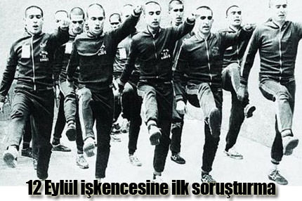 12 Eylül i�kencesine ilk soru�turma