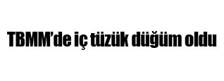 �ç tüzük dü�üm oldu