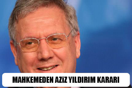 Mahkemeden Aziz Y�ld�r�m karar�