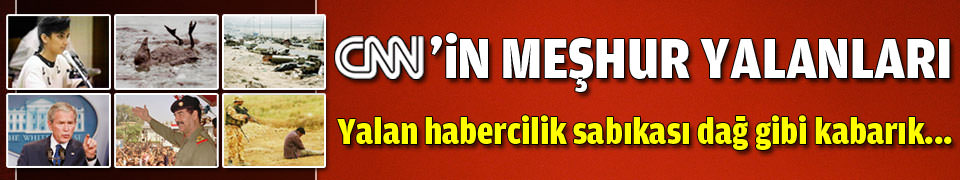 CNN'in me�hur yalanlar�