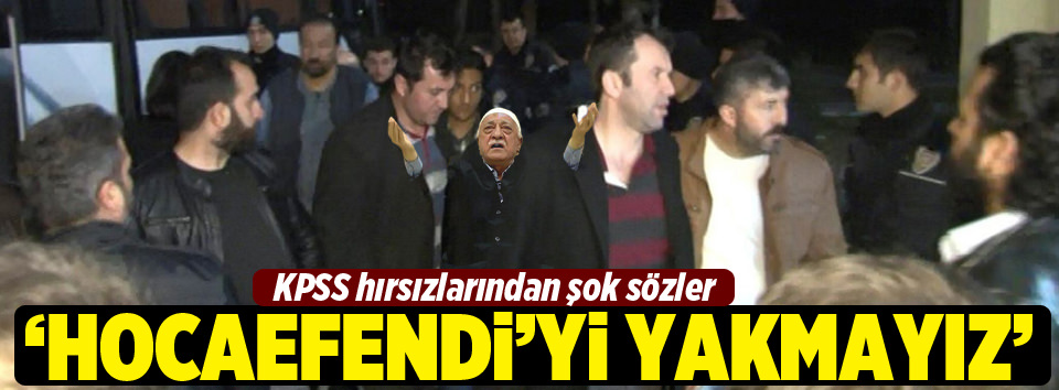 KPSS hırsızlarından şok sözler!