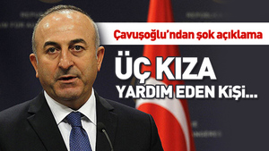 Dışişleri Bakanı Mevlut Çavuşoğlu’ndan 3 İngiliz kız açıklaması